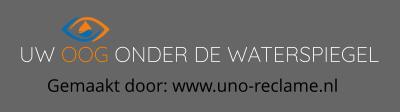 Gemaakt door: www.uno-reclame.nl UW OOG ONDER DE WATERSPIEGEL